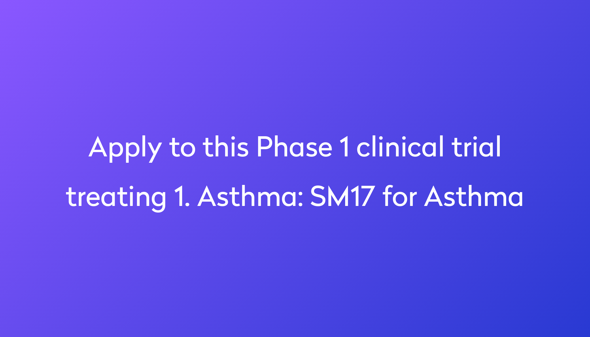 SM17 For Asthma Clinical Trial 2024 | Power